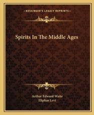 Spirits in the Middle Ages - Professor Arthur Edward Waite (author), Eliphas Levi (author)