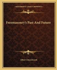 Freemasonry's Past and Future - Albert Churchward