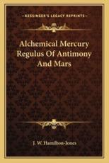 Alchemical Mercury Regulus of Antimony and Mars - J W Hamilton-Jones