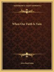When Our Faith Is Vain - Alvin Boyd Kuhn