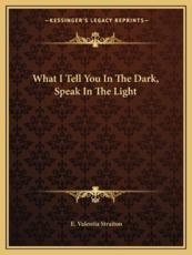 What I Tell You in the Dark, Speak in the Light - E Valentia Straiton (author)