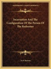 Incarnation and the Configuration of the Person of the Redeemer - Jacob Boehme