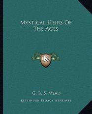 Mystical Heirs of the Ages - G R S Mead (author)