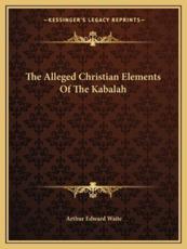 The Alleged Christian Elements of the Kabalah - Professor Arthur Edward Waite