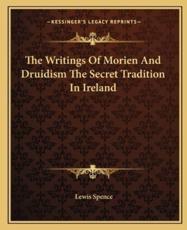 The Writings of Morien and Druidism the Secret Tradition in Ireland - Lewis Spence (author)