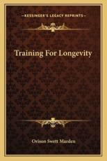 Training for Longevity - Orison Swett Marden (author)