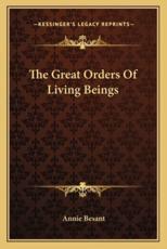 The Great Orders of Living Beings - Annie Wood Besant (author)