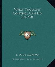 What Thought Control Can Do for You - L W de Laurence (author)