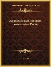 Occult Biological Principles, Processes and Powers - H E Staddon (author)