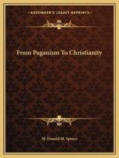 From Paganism to Christianity - H Donald M Spence (author)
