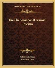The Phenomena of Animal Toteism - Salomon Reinach (author), Elizabeth Frost (author)