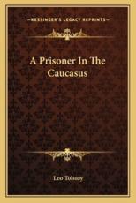 A Prisoner in the Caucasus - Count Leo Nikolayevich Tolstoy (editor)
