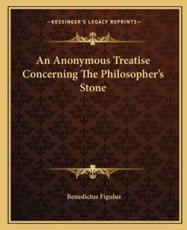An Anonymous Treatise Concerning The Philosopher's Stone - Benedictus Figulus