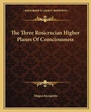 The Three Rosicrucian Higher Planes of Consciousness - Magus Incognito