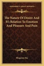 The Nature of Desire and It's Relation to Emotion and Pleasure and Pain - Bhagavan Das