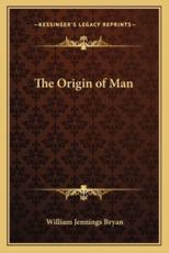 The Origin of Man - William Jennings Bryan (author)