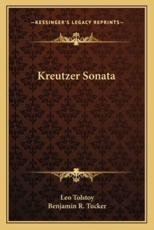 Kreutzer Sonata - Count Leo Nikolayevich Tolstoy (author), Benjamin R Tucker (translator)