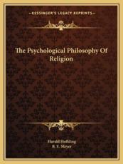 The Psychological Philosophy of Religion - Harald Hoffding, B E Meyer (translator)