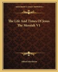 The Life and Times of Jesus the Messiah V1 - Alfred Edersheim