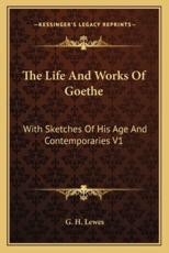 The Life And Works Of Goethe - G H Lewes