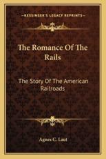 The Romance Of The Rails - Agnes C Laut