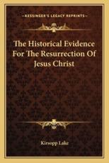 The Historical Evidence for the Resurrection of Jesus Christ - Kirsopp Lake (author)