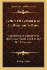 Letters of Certain Jews to Monsieur Voltaire - Phillip Lefanu (translator)