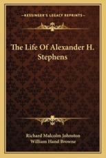 The Life of Alexander H. Stephens - Richard Malcolm Johnston (author), William Hand Browne (author)