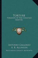 Torture - Rev Father Antonio Gallonio, A R Allinson (translator)