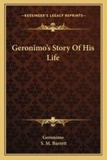 Geronimo's Story of His Life - Geronimo (author), Stephen Melvil Barrett (editor)