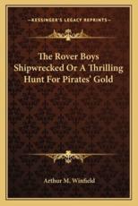The Rover Boys Shipwrecked or a Thrilling Hunt for Pirates' Gold - Arthur M Winfield (author)