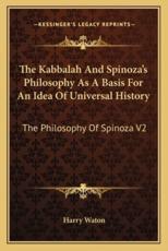 The Kabbalah And Spinoza's Philosophy As A Basis For An Idea Of Universal History - Harry Waton (author)