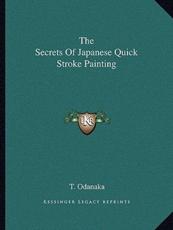 The Secrets of Japanese Quick Stroke Painting - T Odanaka (author)
