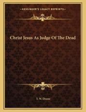 Christ Jesus as Judge of the Dead - T W Doane (author)