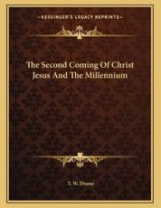 The Second Coming of Christ Jesus and the Millennium - T W Doane (author)