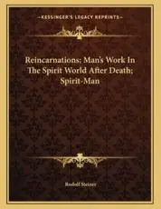 Reincarnations; Man's Work in the Spirit World After Death; Spirit-Man