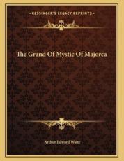 The Grand of Mystic of Majorca - Professor Arthur Edward Waite (author)