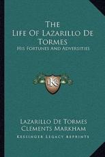 The Life of Lazarillo De Tormes - Lazarillo De Tormes (author), Clements Markham (translator)