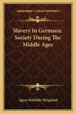 Slavery in Germanic Society During the Middle Ages - Agnes Mathilde Wergeland (author)