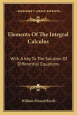 Elements of the Integral Calculus - William Elwood Byerly (author)