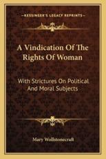 A Vindication of the Rights of Woman - Mary Wollstonecraft (author)