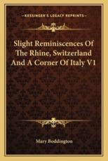 Slight Reminiscences Of The Rhine, Switzerland And A Corner Of Italy V1 - Mary Boddington