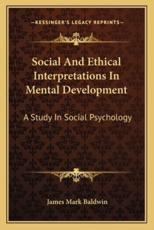Social and Ethical Interpretations in Mental Development - James Mark Baldwin