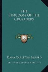 The Kingdom Of The Crusaders - Dana Carleton Munro
