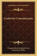Crafts for Convalescents - Chicago Schools Industrial Arts, Catherine B Miller (foreword)