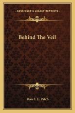 Behind the Veil - Dan E L Patch (author)