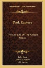 Dark Rapture - Felix Bryk (author), Arthur J Norton (translator), J D Unwin (introduction)