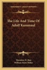 The Life and Time of Adolf Kussmaul - Theodore H Bast (author), William Snow Miller (foreword)