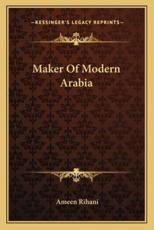 Maker Of Modern Arabia - Professor Ameen Rihani