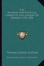 The Military and Political Career of Jose Joaquin De Herrera 1792-1854 - Thomas Ewing Cotner (author)